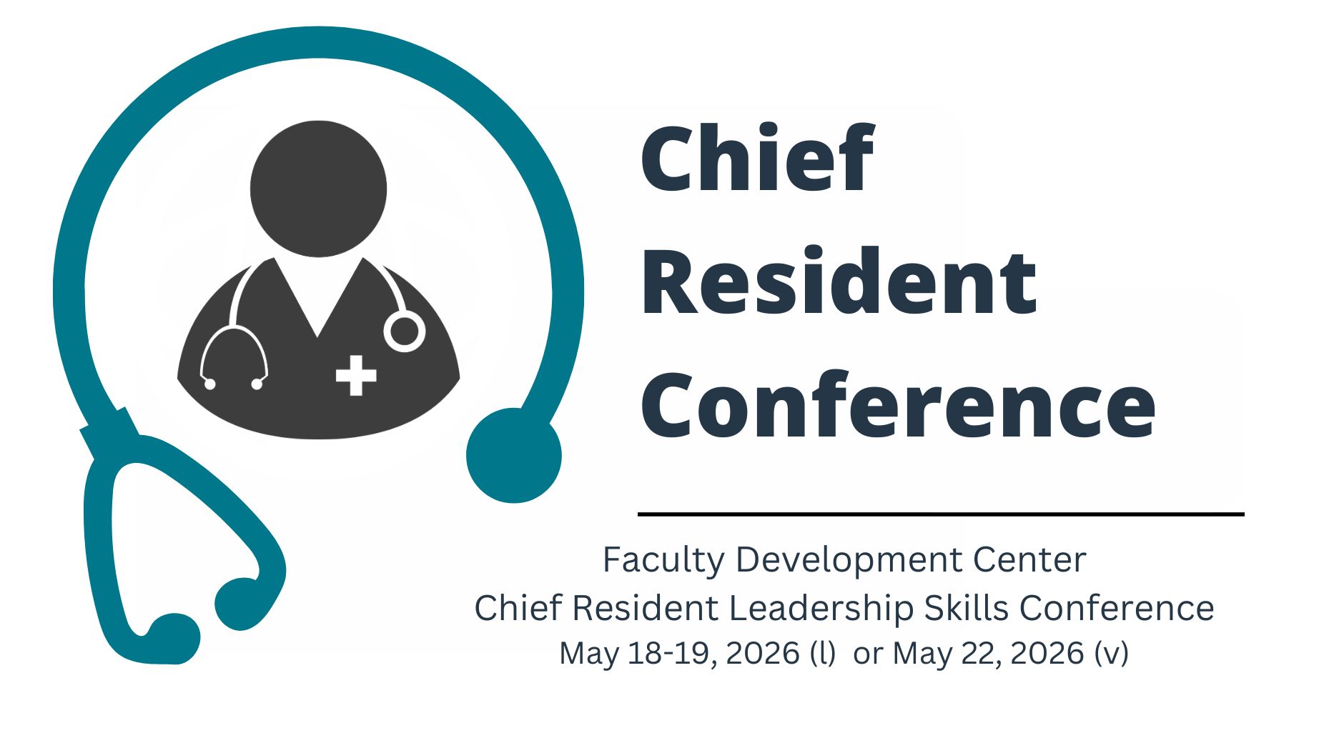 Chief Residence Conference. Faculty Development Center. Chief Resident Leadership Skills Conference. May 18-19, 2026, or May 22, 2026.